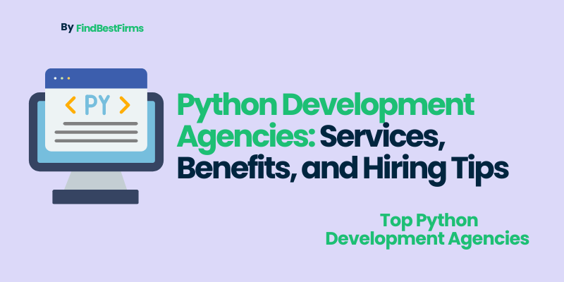 Python Development Agencies: Services, Benefits, and Hiring Tips